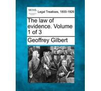 Geoffrey Gilbert The Law of Evidence. Volume 1 of 3 (Tascabile)