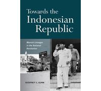 Geoffrey Gunn Towards the Indonesian Republic (Digital)