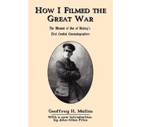 Geoffrey H. Malins How I Filmed the Great War (Tascabile)