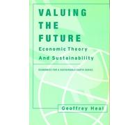 Geoffrey Heal Valuing the Future (Tascabile) Economics for a Sustainable Earth