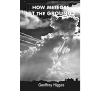 Geoffrey Higges How Meteors Hit the Ground 2 (Tascabile)