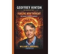 GEOFFREY HINTON: FORGING NEW THOUGHT THE MIND’S HIDDEN FURNACE