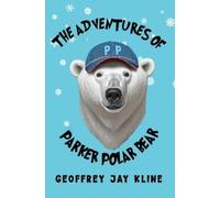 Geoffrey Jay Kline The Adventures of Parker Polar Bear (Tascabile)