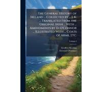Geoffrey Keatin The General History of Ireland ... Collected by ... (Tascabile)