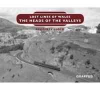 Geoffrey Lloyd Lost Lines of Wales: The Heads of the Valleys (Copertina rigida)