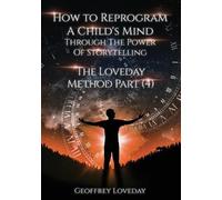Geoffrey Loveda How to Reprogram a Child's Mind Through The Power Of (Tascabile)