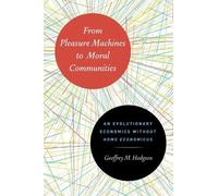 Geoffrey M. Hodgso From Pleasure Machines to Moral Communitie (Copertina rigida)