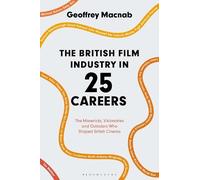 Geoffrey Macnab The British Film Industry in 25 Careers (Tascabile)