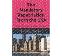 Geoffrey Ndula The Mandatory Repatriation Tax in the USA (Tascabile)
