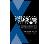 Geoffrey P. Alpert Roger G. Dunham Understanding Police Use of Force (Tascabile)