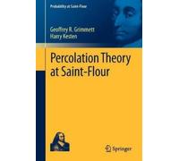 Geoffrey R. Grimmett Harry Kesten Percolation Theory at Saint-Flour (Tascabile)