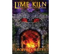 Geoffrey Reiter The Lime Kiln and Other Enchanted Spaces (Tascabile)