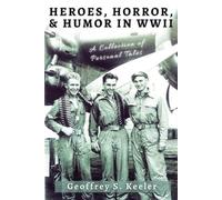 Geoffrey S Keeler Heroes, Horror, & Humor in World War II (Tascabile)
