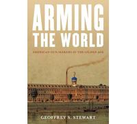 Geoffrey S. Stewart Arming the World (Copertina rigida)