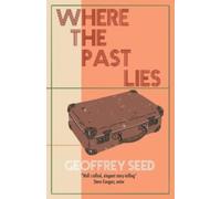 Geoffrey Seed Where the Past Lies (Tascabile)
