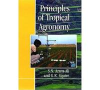 Geoffrey Squire Sayed Azam-Ali Principles of Tropical Agronomy (Tascabile)