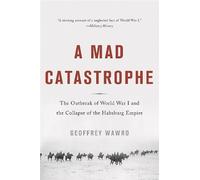 Geoffrey Wawro A Mad Catastrophe (Tascabile)