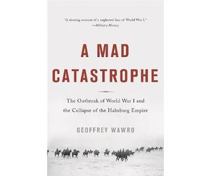 Geoffrey Wawro A Mad Catastrophe (Tascabile)
