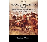 Geoffrey Wawro The Franco-Prussian War (Tascabile)