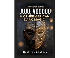 GEOFFREY ZACHAR The Science Behind Juju, Voodoo & Other African Dark (Tascabile)