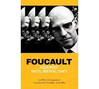 Geoffroy de Lagasnerie Foucault against Neoliberalism? (Tascabile)