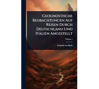 Geognostische Beobachtungen Auf Reisen Durch Deutschland Und Italien Angestellt