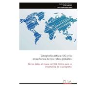 Geografía activa: SIG y la enseñanza de los retos globales: De los datos al mapa: ArcGIS Online para la enseñanza de la geografía