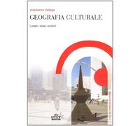 Geografia culturale: Luoghi, spazi, simboli