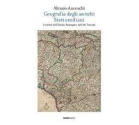 Geografia degli antichi stati emiliani. I confini dell'Emilia Romagna e dell'alta Toscana
