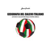 9788827863206 Geografia del calcio italiano - luoghi e calciat...ostra serie A