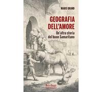 Geografia dell'amore. Un'altra storia del buon samaritano