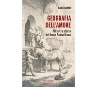 Geografia dell'amore. Un'altra storia del buon samaritano