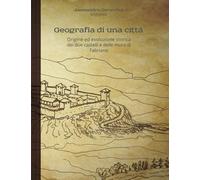Geografia di una città: Origine ed evoluzione storica dei due castelli e delle mura di Fabriano