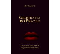 Geografia do Prazer: Uma travessia pelo corpo, o desejo e liberdade feminina