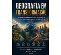 geografia em transformação: Um ensaio em diálogo com Milton Santos e Yves Lacoste sobre espaço, natureza, técnica, poder e sociedade.