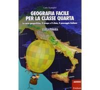 Geografia facile per la classe quarta. Le carte geografiche, il tempo e il...