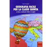Geografia facile per la classe quinta. La terra, i continenti, l'Italia e ...