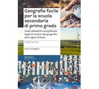 Geografia facile per la scuola secondaria di primo grado. Classe prima. Unità didattiche semplificate dagli strumenti del geografo alle regioni d’Italia