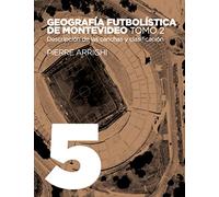 Geografía futbolística de Montevideo. Tomo 2: Descripción de las canchas y clasificación: 5