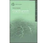 Geografia generale. Principi, nozioni e campi di ricerca