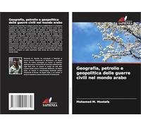 Geografia, petrolio e geopolitica delle guerre civili nel mondo arabo