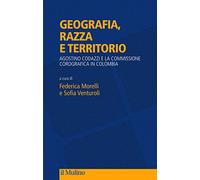 Geografia, razza e territorio. Agostino Codazzi e la Commissione Corografica in Colombia