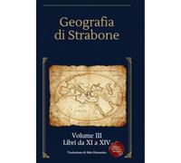 Geografia Volume 3: Libri da XI a XIV - Amazzoni, Argonauti e le dodici città degli Ioni