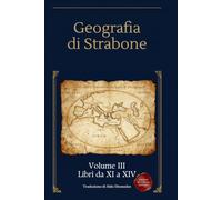 Geografia Volume 3: Libri da XI a XIV - Amazzoni, Argonauti e le dodici città degli Ioni