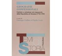 Geografie confessionali. Cattolici e ortodossi nel crepuscolo della Repubblica di Venezia (1718-1797)