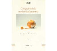 Geografie della modernità letteraria. Atti del Convegno internazionale della Mod (Perugia, 10-13 giugno 2015). Vol. 1