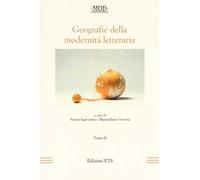 Geografie della modernità letteraria. Atti del Convegno internazionale della Mod (Perugia, 10-13 giugno 2015). Vol. 2