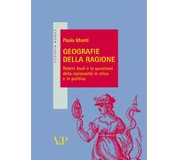 Geografie della ragione. Robert Audi e la questione della razionalità in e...