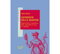Geografie della ragione. Robert Audi e la questione della razionalità in etica e in politica