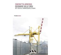 Geografie delle crisi. Dati, logistica e urbanizzazione del mondo - Armond...
